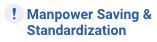 Manpower Saving & Standardization
