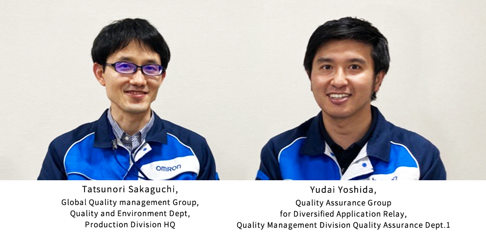 Tatsunori Sakaguchi, Global Quality management Group, Quality and Environment Dept, Production Division HQ/Yudai Yoshida, Quality Assurance Group for Diversified Application Relay, Quality Management Division Quality Assurance Dept.1