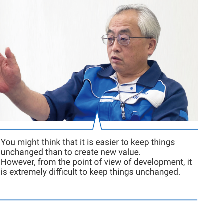 You might think that it is easier to keep things unchanged than to create new value. However, from the point of view of development, it is extremely difficult to keep things unchanged.