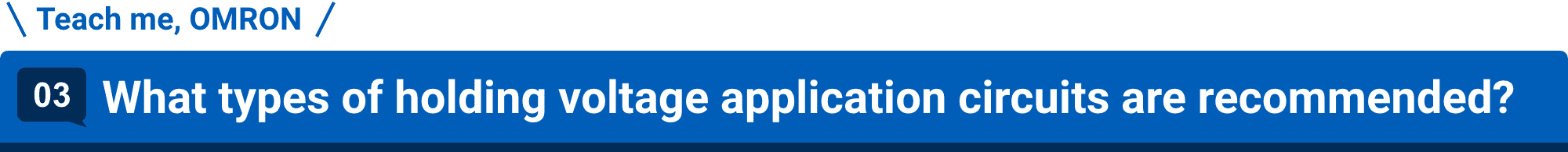 Teach me, Aratas 03.What types of holding voltage application circuits are recommended?