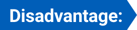 Disadvantage: