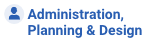 Administration, Planning & Design
