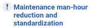 Maintenance man-hour reduction and standardization