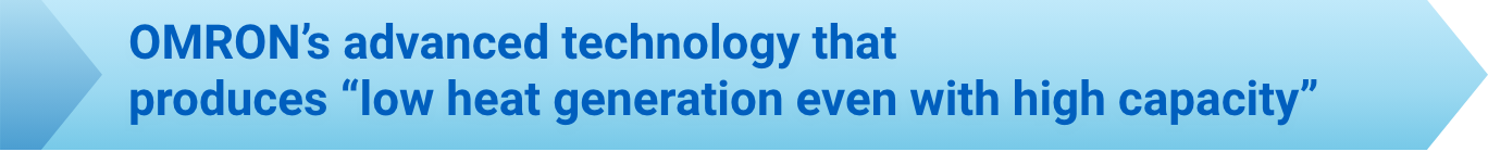 Aratas's advanced technology that produces “low heat generation even with high capacity”