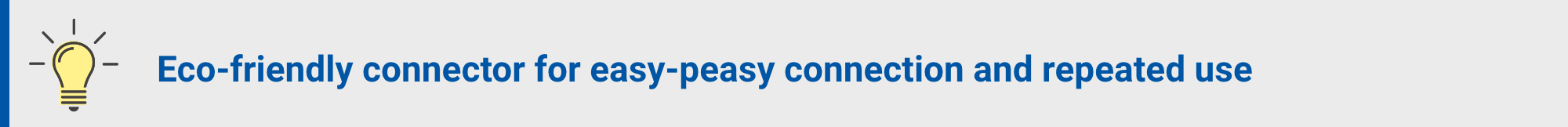 Eco-friendly connector for easy-peasy connection and repeated use