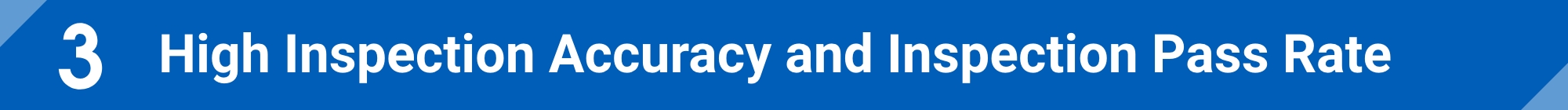 High Inspection Accuracy and Inspection Pass Rate