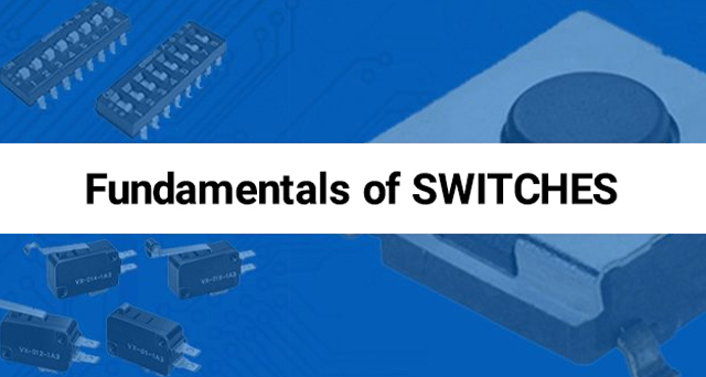 Fundamentals of Switches: Technical guide to micro, tactile, and rocker switches.
