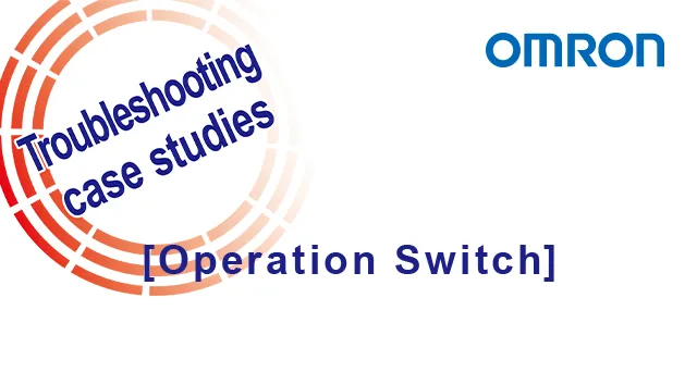 Trouble Case - Operation Switch: Enhancing contact reliability in user interfaces.